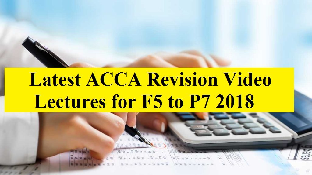 Latest ACCA Revision Video Lectures for F5 to P7 2018